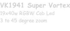 VK1941 Super Vortex 19x40w RGBW Cob Led 3 to 45 degree zoom