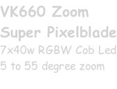 VK660 Zoom Super Pixelblade 7x40w RGBW Cob Led 5 to 55 degree zoom